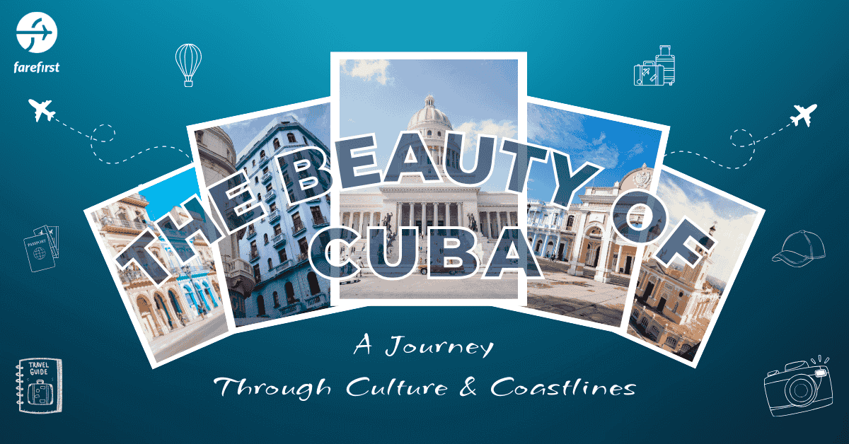 The Beauty of Cuba: A Journey Through Culture & Coastlines